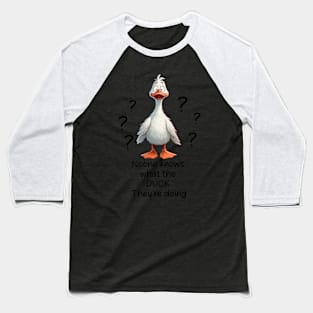 No One Knows What The Duck's Up To Funny Quirky Baseball T-Shirt